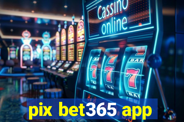 pix bet365 app